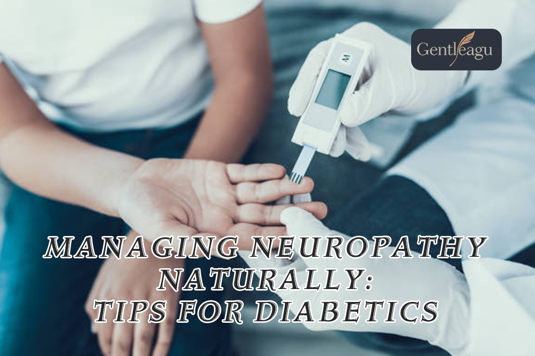 Managing Neuropathy Naturally: Tips for Diabetics