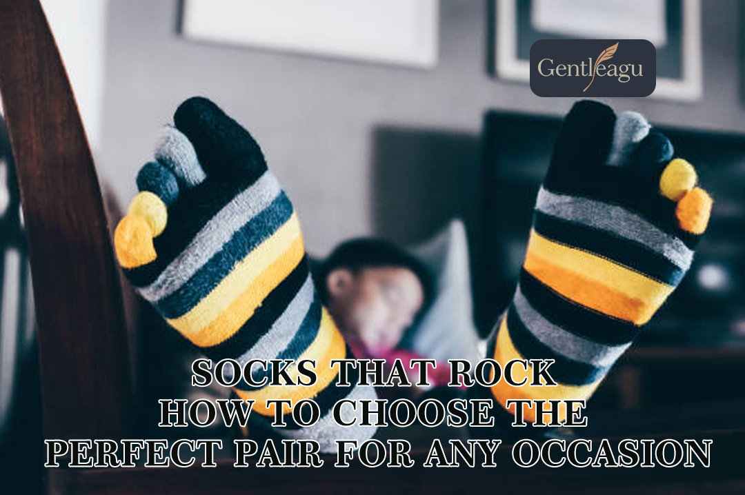 Socks that Rock: How to Choose the Perfect Pair for Any Occasion